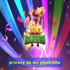 privacy da mc pipokinha